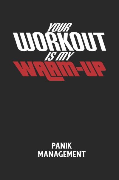 Cover for Angst-Management Notizbuch · YOUR WORKOUT IS MY WARM-UP - Panik Management (Pocketbok) (2020)