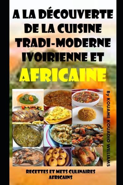 Cover for Kouadio Williams Kouame · A la decouverte de la cuisine tradi-moderne Ivoirienne et Africaine (Pocketbok) (2020)