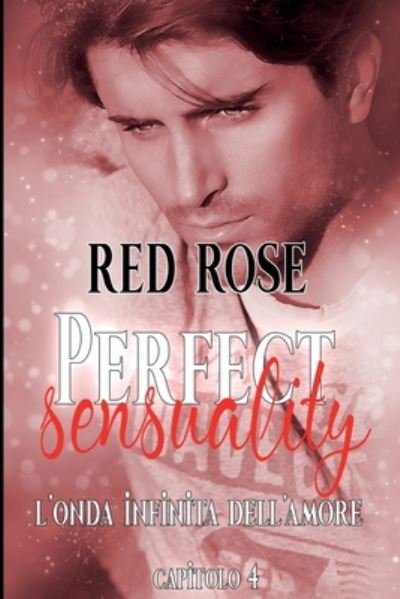 Cover for Red Rose · Perfect Sensuality. L'onda infinita dell'Amore - capitolo 4 (Paperback Book) (2020)