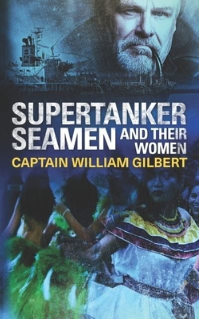 Cover for Captain William Gilbert · Supertanker Seamen and their women (Paperback Book) (2020)