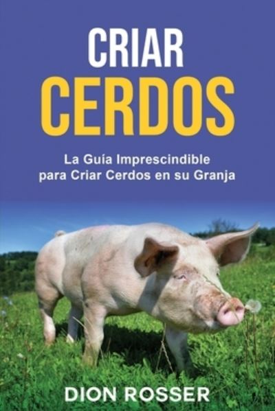 Cover for Dion Rosser · Criar cerdos (Pocketbok) (2021)