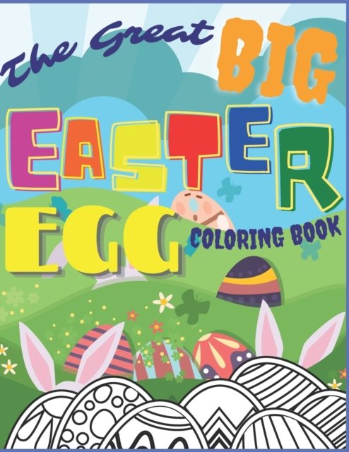 Cover for Wh Notelux Designs · The Great Big Easter Egg Coloring Book: Easter Activity Color Gift For Kids 3-12 Year Old Girls And Boys (Taschenbuch) (2021)