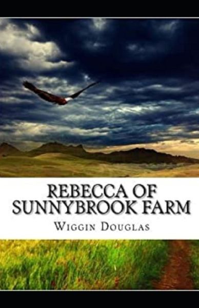 Rebecca of Sunnybrook Farm Illustrated - Kate Douglas Wiggin - Książki - Independently Published - 9798736802265 - 12 kwietnia 2021