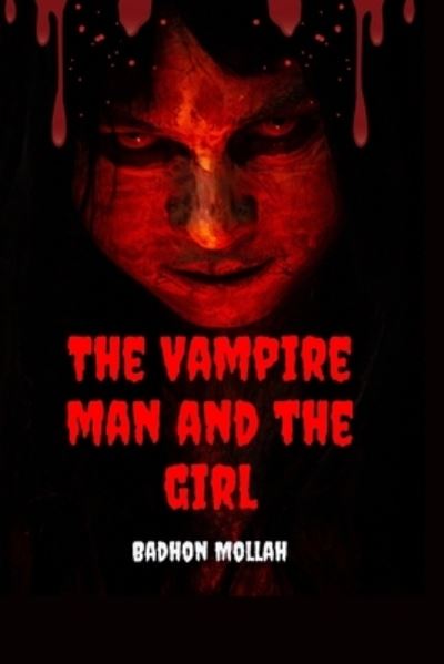 Cover for Badhon Mollah · The Vampire Man And The Girl: Best Vampire Horror story For Everyone. (Paperback Book) (2022)