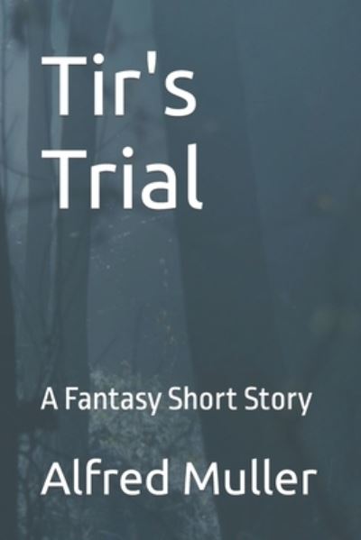 Cover for Alfred Muller · Tir's Trial: A Fantasy Short Story (Paperback Book) (2022)