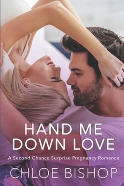 Cover for Chloe Bishop · Hand Me Down Love: A Second Chance Surprise Pregnancy Romance - Rainbow Valley (Pocketbok) (2022)