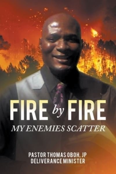 Cover for Jp Pastor Thomas Oboh · Fire by Fire: My Enemies Scatter (Taschenbuch) (2022)