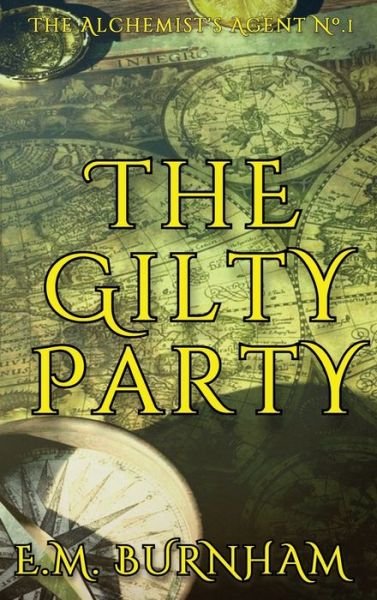 Cover for E M Burnham · The Gilty Party - The Alchemist's Agent (Hardcover bog) (2022)