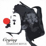 Cover for Stardust Revue · Crying &lt;limited&gt; (CD) [Japan Import edition] (2012)