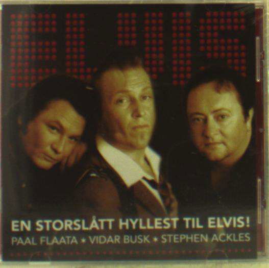 Elvis - En Storslatt Hyllest Til Elvis - Flaata / Busk / Ackles - Musikk - GRAPPA - 7033662045266 - 9. februar 2017