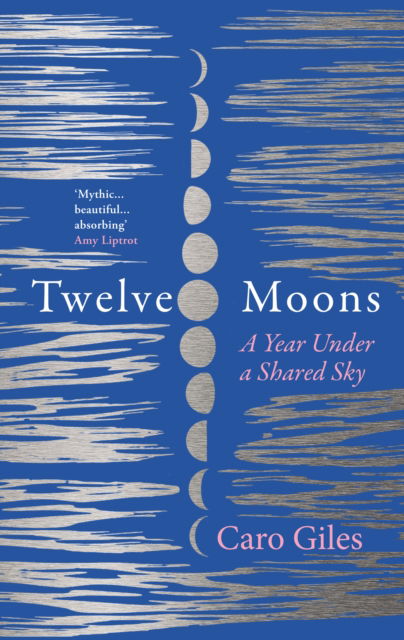 Cover for Caro Giles · Twelve Moons: A Year Under a Shared Sky (Paperback Book) (2024)