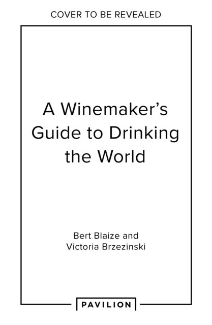 Cover for Bert Blaize · A Winemaker's Guide to Drinking the World (Hardcover Book) (2025)