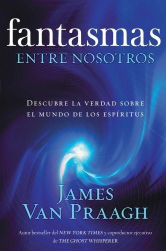 Cover for James Van Praagh · Fantasmas Entre Nosotros (Paperback Bog) [Spanish, 1ra. Edicion Rayo edition] (2008)