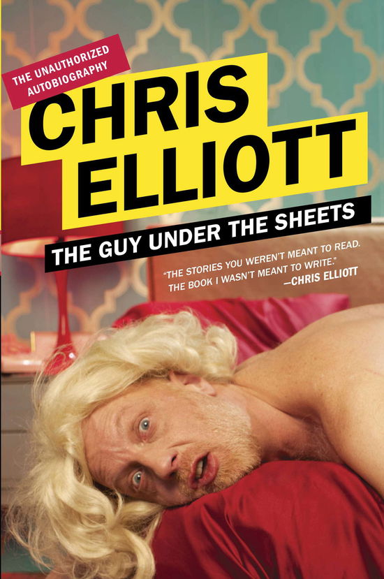 Cover for Chris Elliott · The Guy Under the Sheets: The Unauthorized Autobiography (Paperback Book) [Reprint edition] (2013)