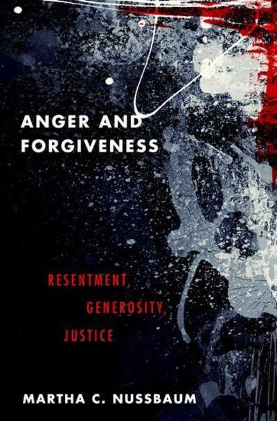 Cover for Nussbaum, Martha C. (Ernst Freund Distinguished Service Professor of Law and Ethics, Ernst Freund Distinguished Service Professor of Law and Ethics, Law School and the Philosophy Department at the University of Chicago) · Anger and Forgiveness: Resentment, Generosity, Justice (Paperback Bog) (2019)