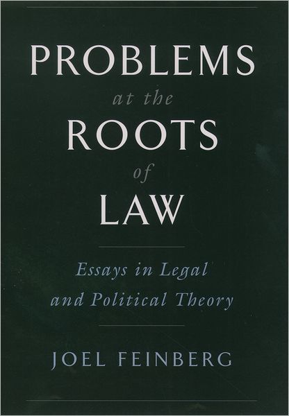 Cover for Feinberg, Joel (Regents Professor of Philosophy and Law, Regents Professor of Philosophy and Law, University of Arizona (Emeritus)) · Problems at the Roots of Law: Essays in Legal and Political Theory (Hardcover Book) (2003)