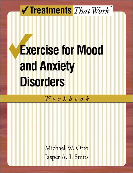 Cover for Otto, Michael W. (Professor of Psychology and Director of the Center for Anxiety and Related Disorders, Professor of Psychology and Director of the Center for Anxiety and Related Disorders, Boston University, MA, USA) · Exercise for Mood and Anxiety Disorders: Workbook - Treatments That Work (Paperback Book) (2009)