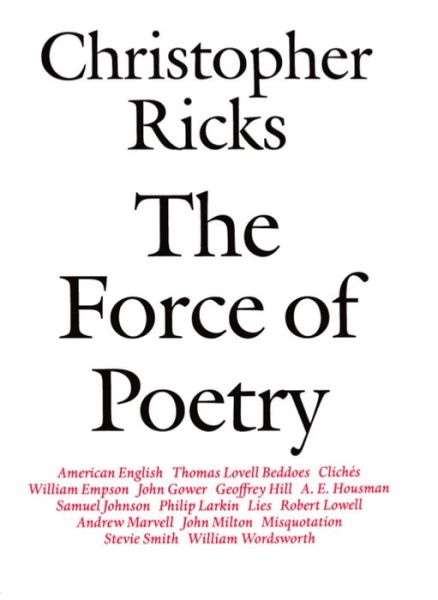 Cover for Ricks, Christopher (Professor, Professor, Boston University) · The Force of Poetry (Paperback Book) (1995)