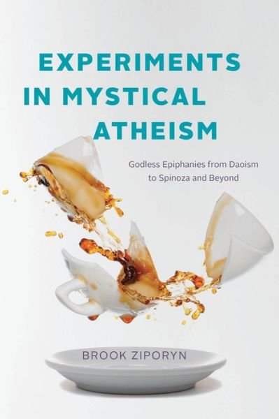 Cover for Brook Ziporyn · Experiments in Mystical Atheism: Godless Epiphanies from Daoism to Spinoza and Beyond (Paperback Book) (2024)