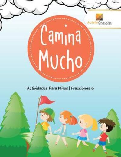 Cover for Activity Crusades · Camina Mucho Actividades Para Niños | Fracciones 6 (Taschenbuch) (2017)