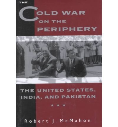 Cover for McMahon, Robert (OHIO STATE UNIV) · The Cold War on the Periphery: The United States, India, and Pakistan (Hardcover Book) (1994)
