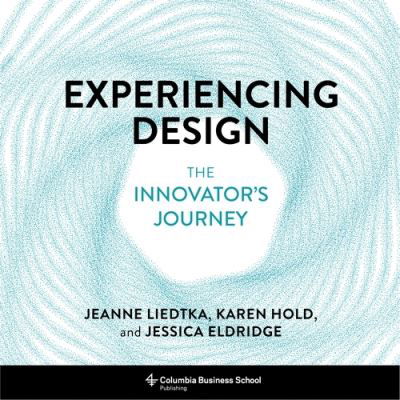 Cover for Jeanne Liedtka · Experiencing Design: The Innovator's Journey (Hardcover bog) (2021)