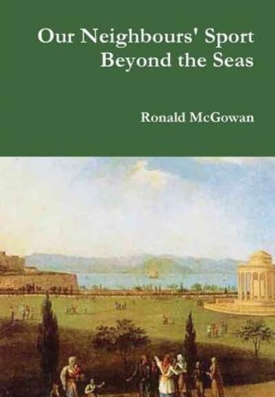 Cover for Ronald McGowan · Our Neighbours' Sport Beyond the Seas (Gebundenes Buch) (2018)