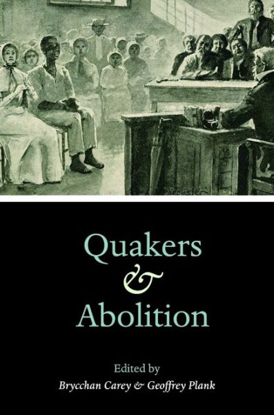 Cover for Carey, Brycchan, Dr · Quakers and Abolition (Hardcover Book) (2014)