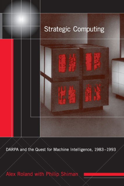 Cover for Roland, Alex (Duke University) · Strategic Computing: DARPA and the Quest for Machine Intelligence, 1983-1993 - History of Computing (Paperback Book) (2002)