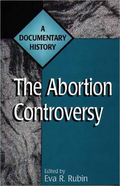 Cover for Eva R. Rubin · The Abortion Controversy: A Documentary History (Paperback Book) [New edition] (1998)
