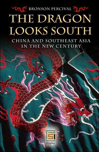 Cover for Bronson Percival · The Dragon Looks South: China and Southeast Asia in the New Century - Praeger Security International (Hardcover Book) [Annotated edition] (2007)