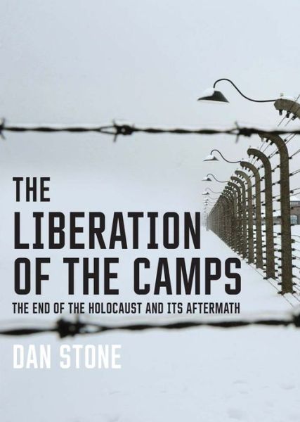 Cover for Dan Stone · The Liberation of the Camps: The End of the Holocaust and Its Aftermath (Taschenbuch) (2023)