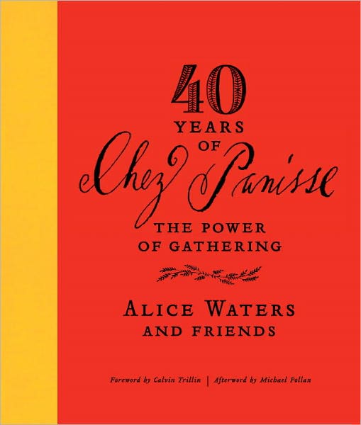 Cover for Alice Waters · 40 Years of Chez Panisse: the Power of Gathering (Hardcover Book) [First Edition First Printing edition] (2011)