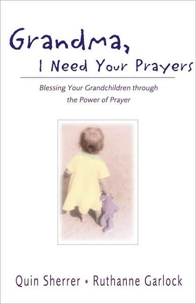 Cover for Quin M. Sherrer · Grandma, I Need Your Prayers: Blessing Your Grandchildren through the Power of Prayer (Paperback Book) (2002)