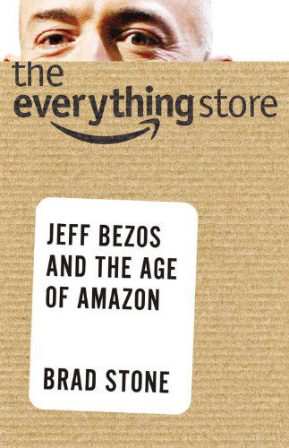 The Everything Store: Jeff Bezos and the Age of Amazon - Brad Stone - Livros - Little, Brown and Company - 9780316219266 - 15 de outubro de 2013