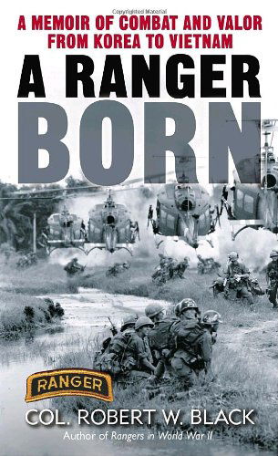 Cover for Robert W. Black · A Ranger Born: A Memoir of Combat and Valor from Korea to Vietnam (Paperback Book) [Reprint edition] (2003)