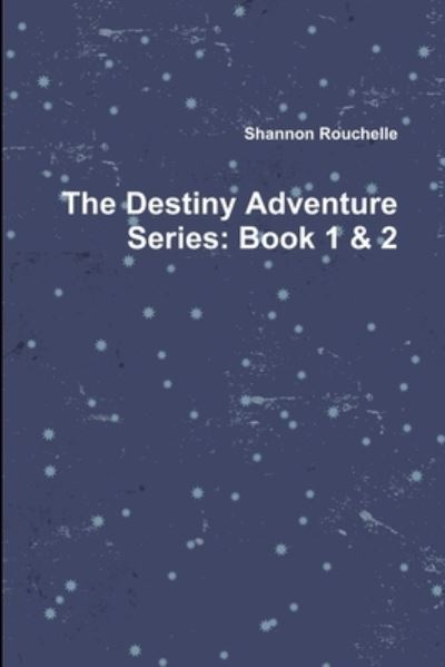 Cover for Shannon Rouchelle · Destiny Adventure Series (Book) (2019)