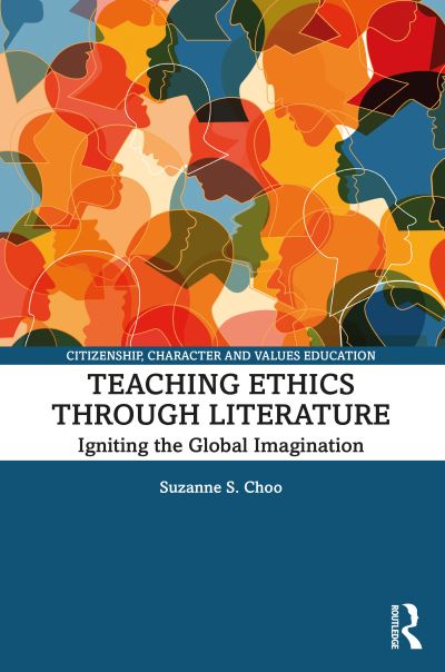 Cover for Choo, Suzanne S. (Nat. Instit. of Education, Singapore) · Teaching Ethics through Literature: The Significance of Ethical Criticism in a Global Age - Citizenship, Character and Values Education (Paperback Book) (2021)