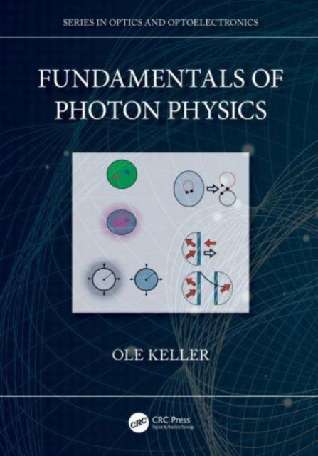 Keller, Ole (Aalborg University, Denmark) · Fundamentals of Photon Physics - Series in Optics and Optoelectronics (Hardcover Book) (2024)