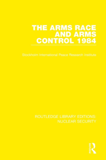 Cover for Stockholm International Peace Research Institute · The Arms Race and Arms Control 1984 - Routledge Library Editions: Nuclear Security (Taschenbuch) (2022)