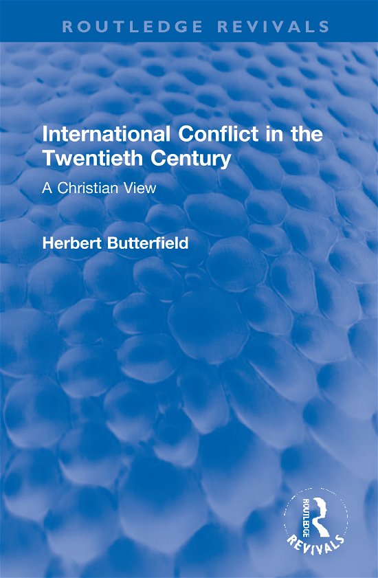 Cover for Herbert Butterfield · International Conflict in the Twentieth Century: A Christian View - Routledge Revivals (Innbunden bok) (2020)