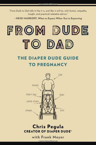 Cover for Pegula, Chris (Chris Pegula) · From Dude to Dad: The Diaper Dude Guide to Pregnancy (Paperback Book) (2014)