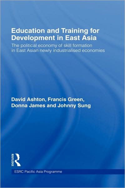 Cover for David Ashton · Education and Training for Development in East Asia: The Political Economy of Skill Formation in Newly Industrialised Economies (Inbunden Bok) (1999)