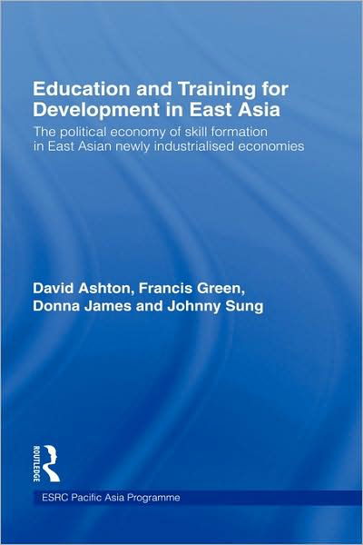 Cover for David Ashton · Education and Training for Development in East Asia: The Political Economy of Skill Formation in Newly Industrialised Economies (Gebundenes Buch) (1999)