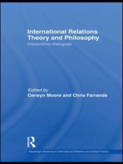 Cover for Cerwyn Moore · International Relations Theory and Philosophy: Interpretive dialogues - Routledge Advances in International Relations and Global Politics (Gebundenes Buch) (2010)