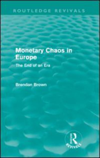 Cover for Brendan Brown · Monetary Chaos in Europe (Routledge Revivals): The End of an Era - Routledge Revivals (Pocketbok) (2012)