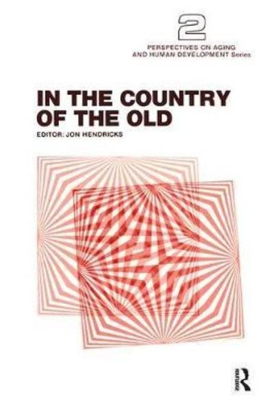 In the Country of the Old - Perspectives on Aging and Human Development Series - Jon Hendricks - Boeken - Taylor & Francis Ltd - 9780415785266 - 16 april 2019
