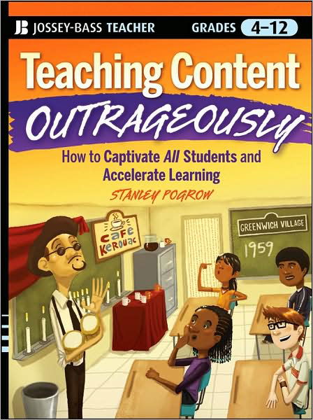 Cover for Pogrow, Stanley (San Francisco State University) · Teaching Content Outrageously: How to Captivate All Students and Accelerate Learning, Grades 4-12 (Pocketbok) (2008)