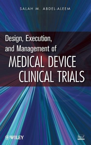 Cover for Abdel-aleem, Salah M. (Proteus Biomedical Inc., USA) · Design, Execution, and Management of Medical Device Clinical Trials (Hardcover Book) (2009)