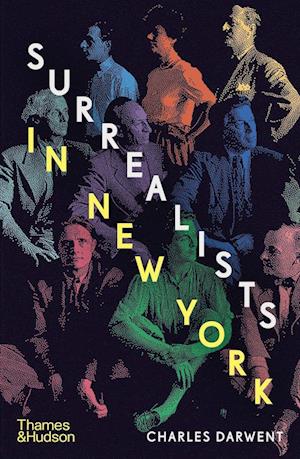 Surrealists in New York: Atelier 17 and the Birth of Abstract Expressionism - Charles Darwent - Bøger - Thames & Hudson Ltd - 9780500094266 - 16. marts 2023